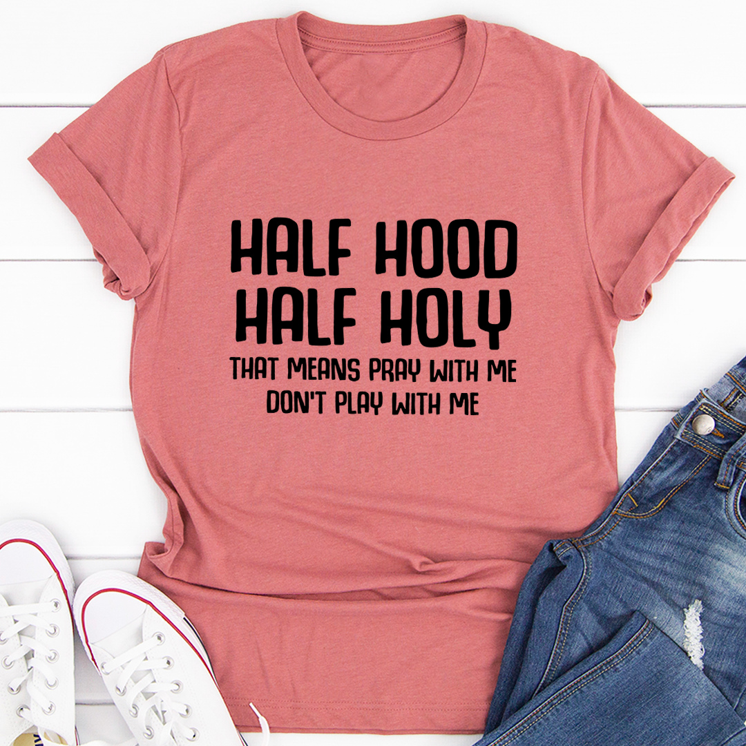 Half Hood Half Holy T-Shirt